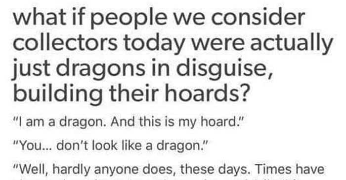 what-if-collectors-are-actually-dragons-in-disguise-media-chomp